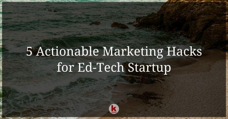 5_Actionable_Marketing_Hacks_for_Ed-Tech_Startup.jpg